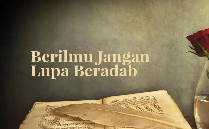 Adab Lebih Tinggi dari Ilmu: Makna dan Relevansinya dalam Kehidupan