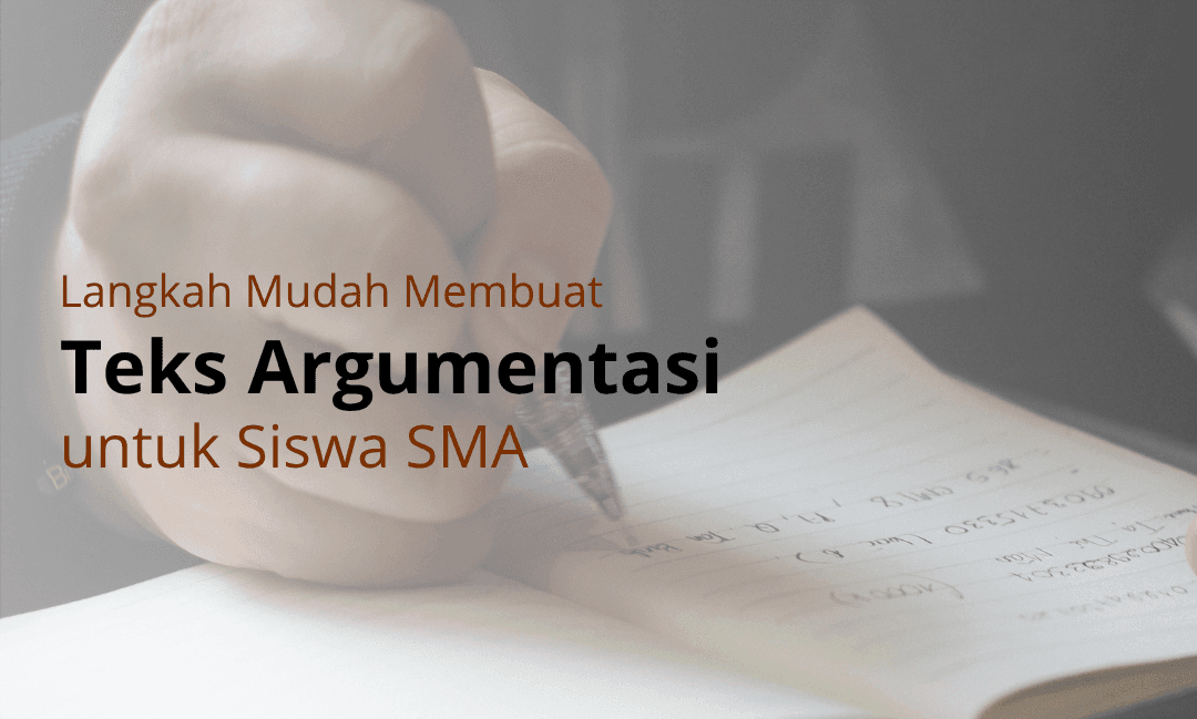 Langkah Mudah Membuat Teks Argumentasi untuk Siswa SMA